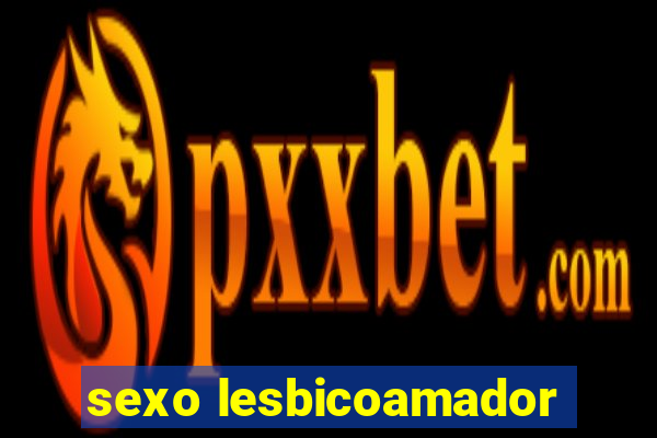 sexo lesbicoamador